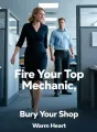 Fire Your Top Mechanic, Bury Your Shop cover