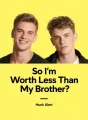So I'm Worth Less Than My Brother? cover