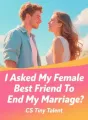 I Asked My Female Best Friend To End My Marriage cover