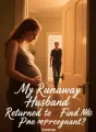My Runaway Husband Returned to Find Me Pregnant cover