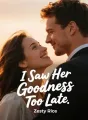 I Saw Her Goodness Too Late cover