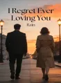 I Regret Ever Loving You cover