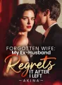 Forgotten Wife: My Ex-Husband Regrets It After I Left cover