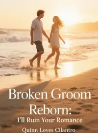 Broken Groom Reborn: I'll Ruin Your Romance
