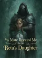 My Mate Rejected Me for the Beta’s Daughter cover