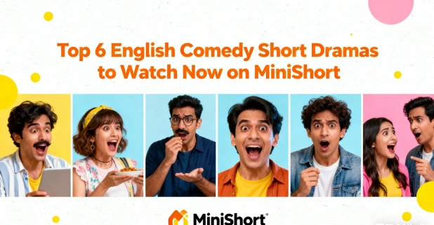 Top 6 English Comedy Short Dramas to Watch Now on MiniShort