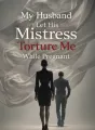 My Husband Let His Mistress Torture Me While Pregnant cover