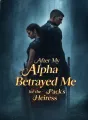 After My Alpha Betrayed Me for the Pack’s Heiress cover