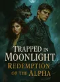 Trapped in Moonlight- Redemption of the Alpha cover