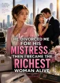 He Divorced Me for His Mistress, Then I Became the Richest Woman Alive cover