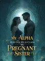 My Alpha Rejected Me to Claim My Pregnant Sister cover