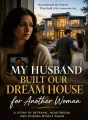 My Husband Built Our Dream House for Another Woman cover