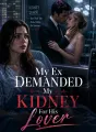 My Ex Demanded My Kidney For His Lover cover