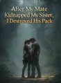 After My Mate Kidnapped My Sister, I Destroyed His Pack cover