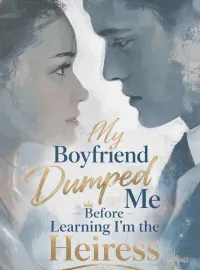 My Boyfriend Dumped Me Before Learning I'm the Heiress
