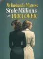 My Husband’s Mistress Stole Millions for Her Lover cover