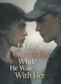 I Lost Our Baby While He Was With Her cover