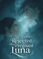 My Alpha Rejected His Pregnant Luna cover