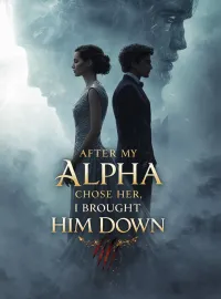 After My Alpha Chose Her, I Brought Him Down