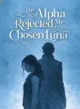 The Alpha Rejected Me for His Chosen Luna cover