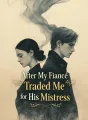 After My Fiancé Traded Me for His Mistress cover