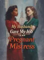 My Husband Gave My Job to His Pregnant Mistress cover