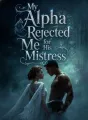 My Alpha Rejected Me for His Mistress cover