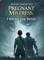 After I Found His Pregnant Mistress, I Broke the Bond cover