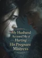 My Husband Accused Me of Hurting His Pregnant Mistress cover