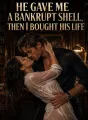 He Gave Me a Bankrupt Shell, Then I Bought His Life cover