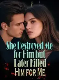 She Destroyed Me for Him but Later Killed Him for Me