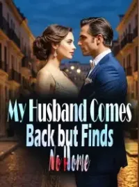 My Husband Comes Back but Finds No Home