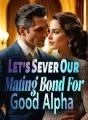 Let's Sever Our Mating Bond For Good, Alpha! cover