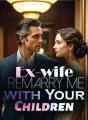 Ex-wife, Remarry Me with Your Children cover