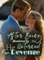 After Being Abandoned by Me, He Returned For Revenge cover