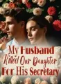 My Husband Killed Our Daughter For His Secretary cover