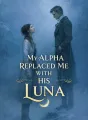 My Alpha Replaced Me with His Luna cover