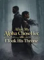 After My Alpha Chose Her, I Took His Throne cover