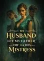My Husband Let My Father Die for His Mistress cover