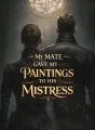 My Mate Gave My Paintings to His Mistress cover