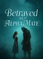 Betrayed by Alpha Mate cover