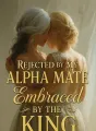 Rejected by My Alpha Mate, Embraced by the King cover