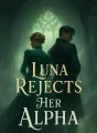 Luna Rejects Her Alpha cover
