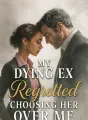 My Dying Ex Regretted Choosing Her Over Me cover