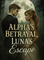 Alpha’s Betrayal, Luna’s Escape cover