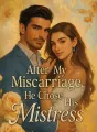 After My Miscarriage, He Chose His Mistress cover