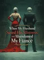 When My Husband Saved His Mistress and Abandoned My Fiancé cover