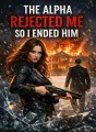 The Alpha Rejected Me, So I Ended Him cover
