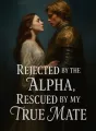 Rejected by the Alpha, Rescued by My True Mate cover