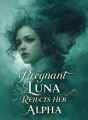 Pregnant Luna Rejects Her Alpha cover